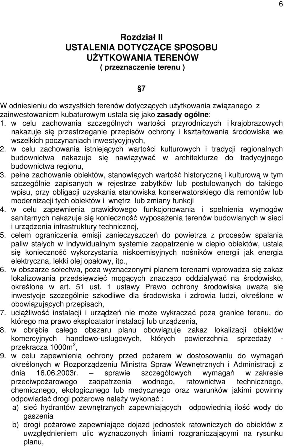 w celu zachowania szczególnych wartości przyrodniczych i krajobrazowych nakazuje się przestrzeganie przepisów ochrony i kształtowania środowiska we wszelkich poczynaniach inwestycyjnych, 2.