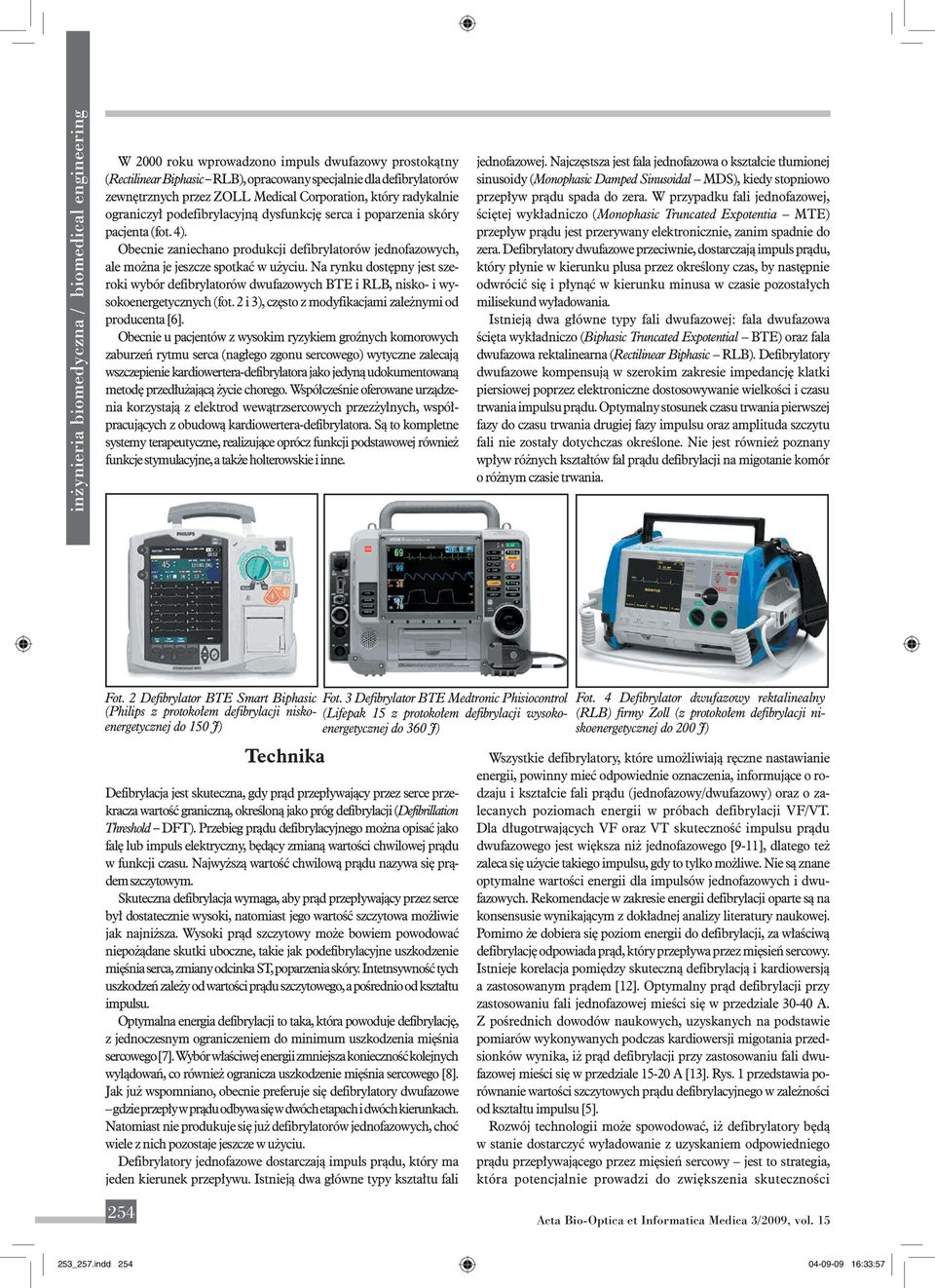 Na rynku dostępny jest szeroki wybór defibrylatorów dwufazowych BTE i RLB, nisko- i wysokoenergetycznych (fot. 2 i 3), często z modyfikacjami zależnymi od producenta [6].