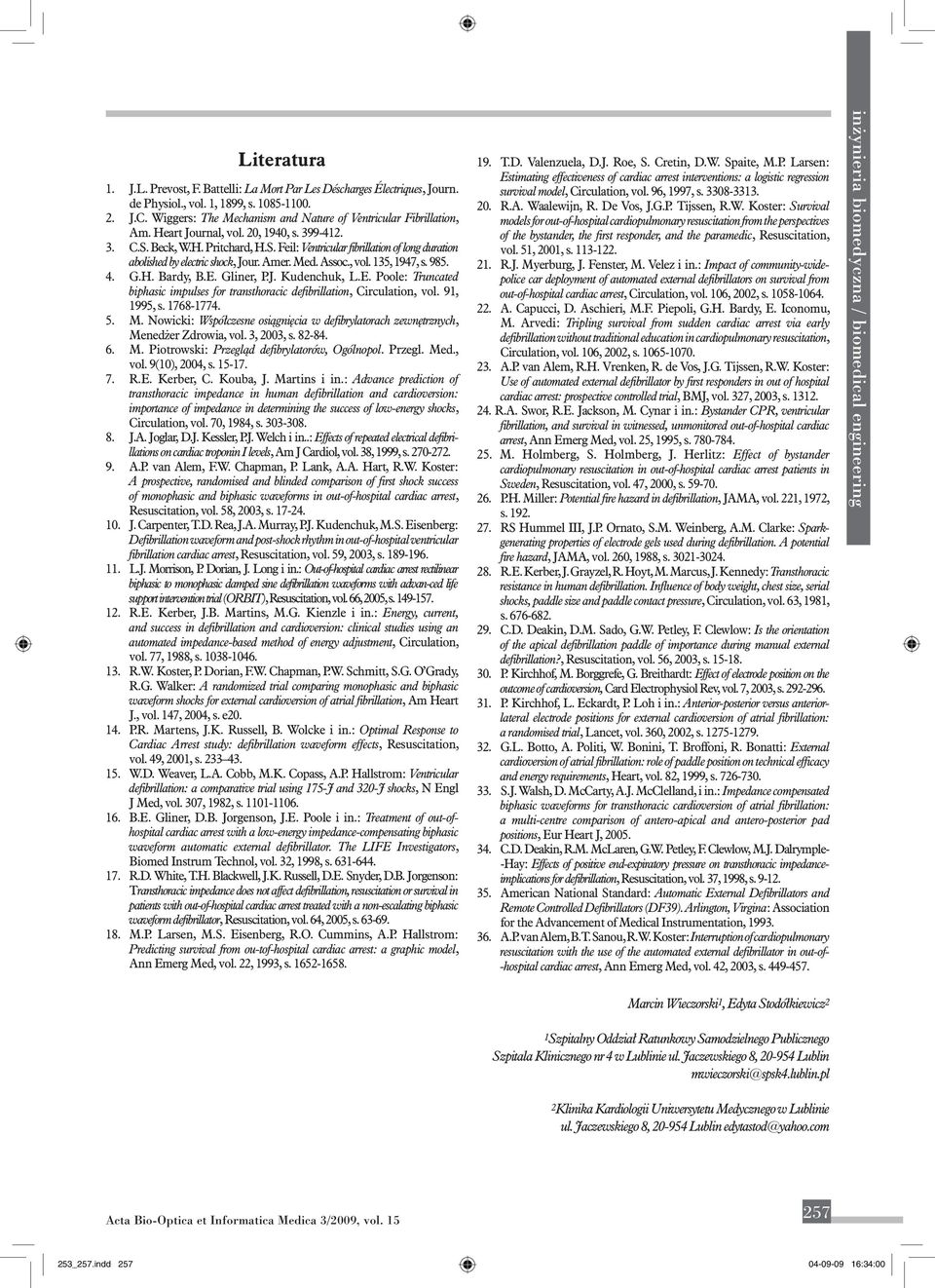 Amer. Med. Assoc., vol. 135, 1947, s. 985. 4. G.H. Bardy, B.E. Gliner, P.J. Kudenchuk, L.E. Poole: Truncated biphasic impulses for transthoracic defibrillation, Circulation, vol. 91, 1995, s.