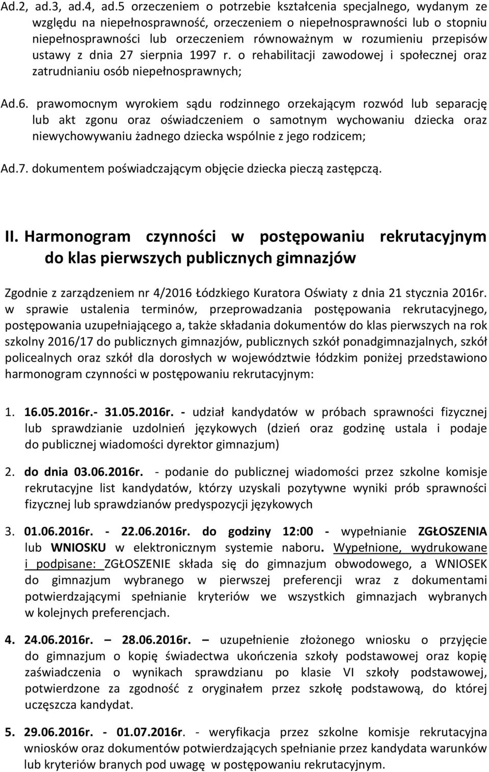 przepisów ustawy z dnia 27 sierpnia 1997 r. o rehabilitacji zawodowej i społecznej oraz zatrudnianiu osób niepełnosprawnych; Ad.6.