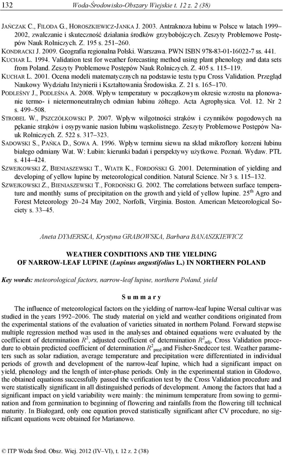 Geografia regionalna Polski. Warszawa. PWN ISBN 978-83-01-16022-7 ss. 441. KUCHAR L. 1994. Validation test for weather forecasting method using plant phenology and data sets from Poland.