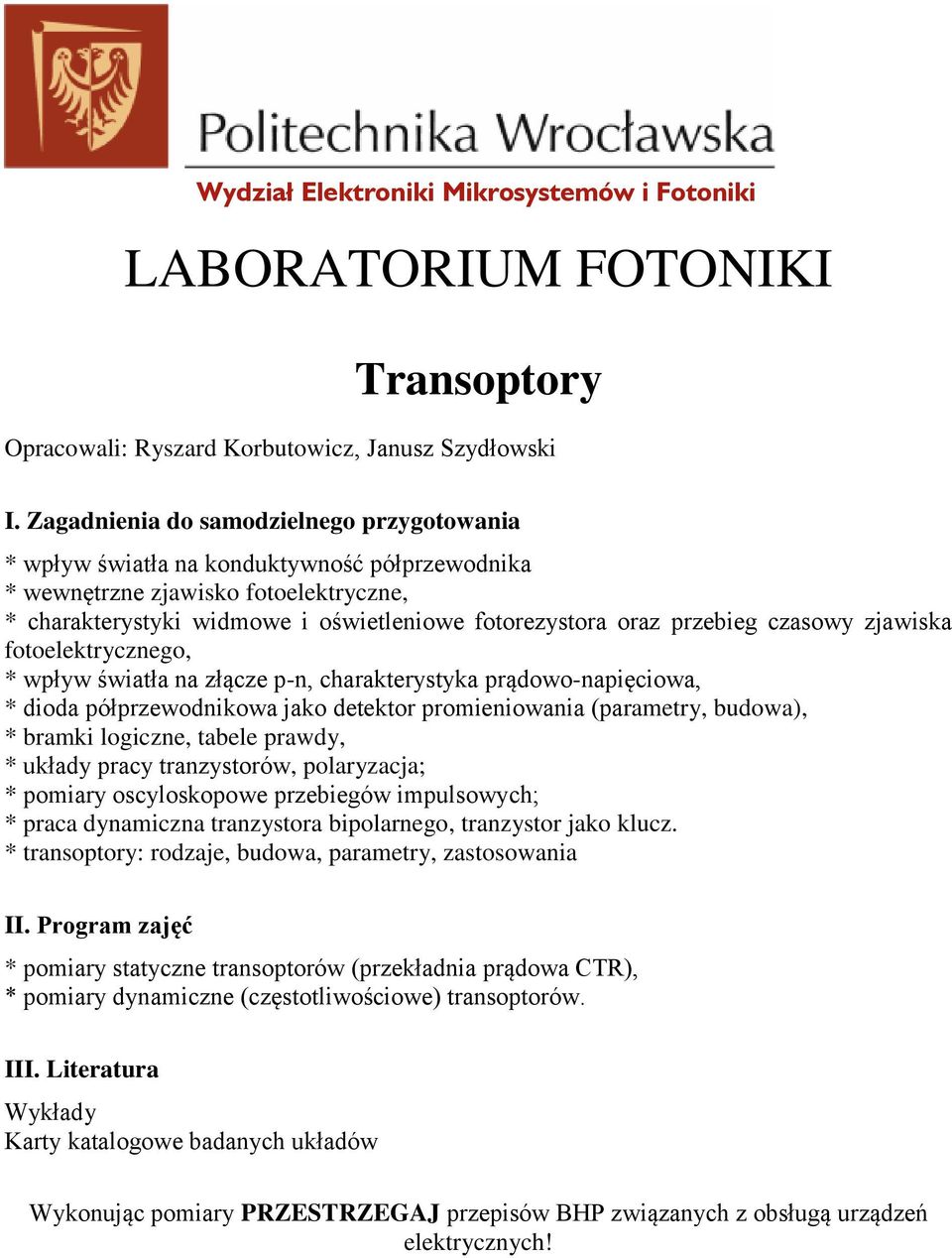 czasowy zjawiska fotoelektrycznego, * wpływ światła na złącze p-n, charakterystyka prądowo-napięciowa, * dioda półprzewodnikowa jako detektor promieniowania (parametry, budowa), * bramki logiczne,