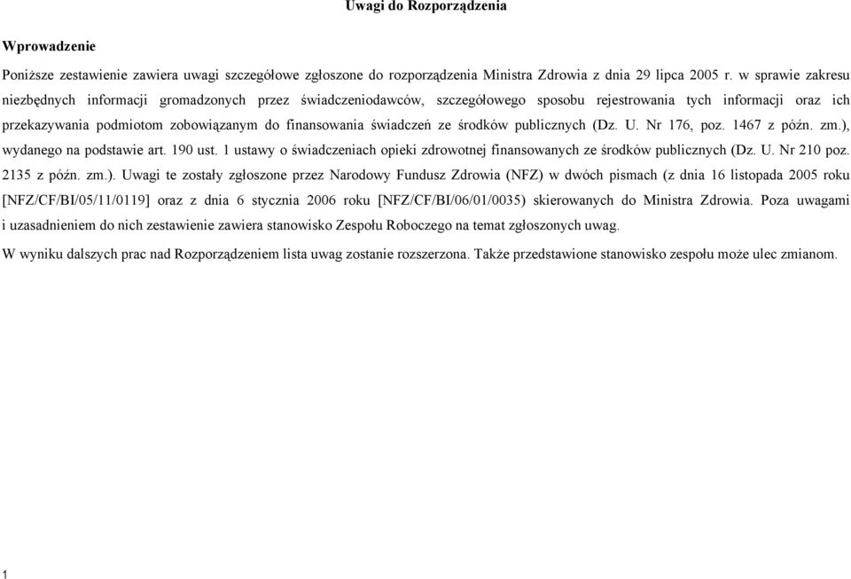 świadczeń ze środków publicznych (Dz. U. Nr 176, poz. 1467 z późn. zm.), wydanego na podstawie art. 190 ust. 1 ustawy o świadczeniach opieki zdrowotnej finansowanych ze środków publicznych (Dz. U. Nr 210 poz.