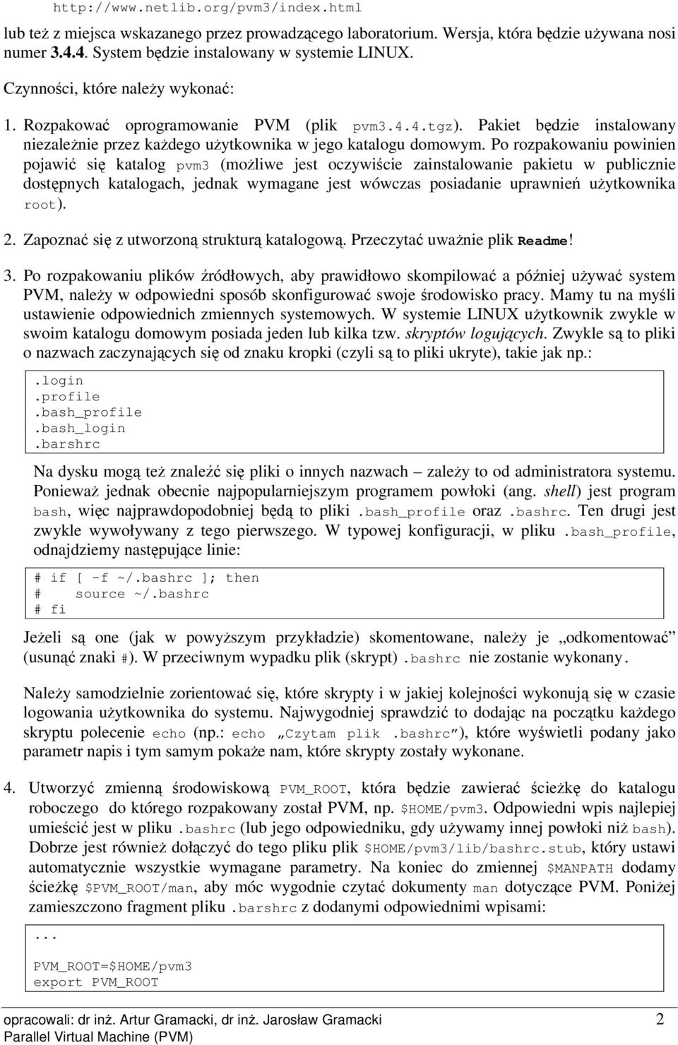 Po rozpakowaniu powinien pojawi si katalog pvm3 (moliwe jest oczywicie zainstalowanie pakietu w publicznie dostpnych katalogach, jednak wymagane jest wówczas posiadanie uprawnie uytkownika root). 2.