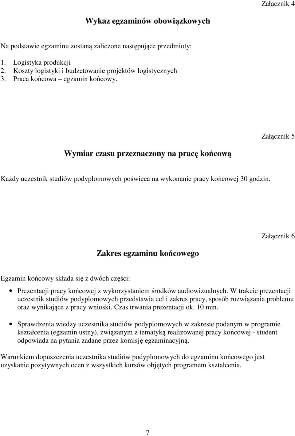 Zakres egzaminu końcowego Załącznik 6 Egzamin końcowy składa się z dwóch części: Prezentacji pracy końcowej z wykorzystaniem środków audiowizualnych.