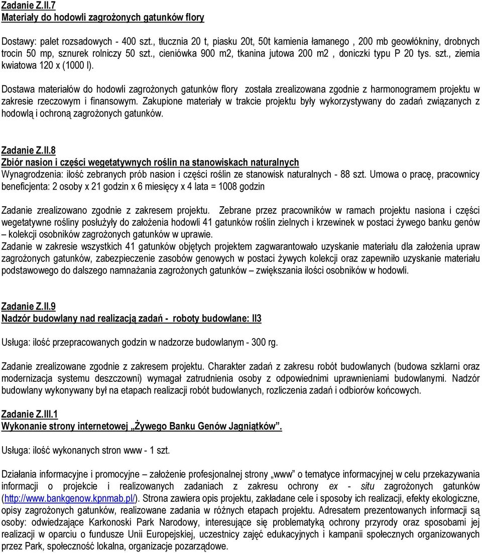 Dostawa materiałów do hodowli zagrożonych gatunków flory została zrealizowana zgodnie z harmonogramem projektu w zakresie rzeczowym i finansowym.