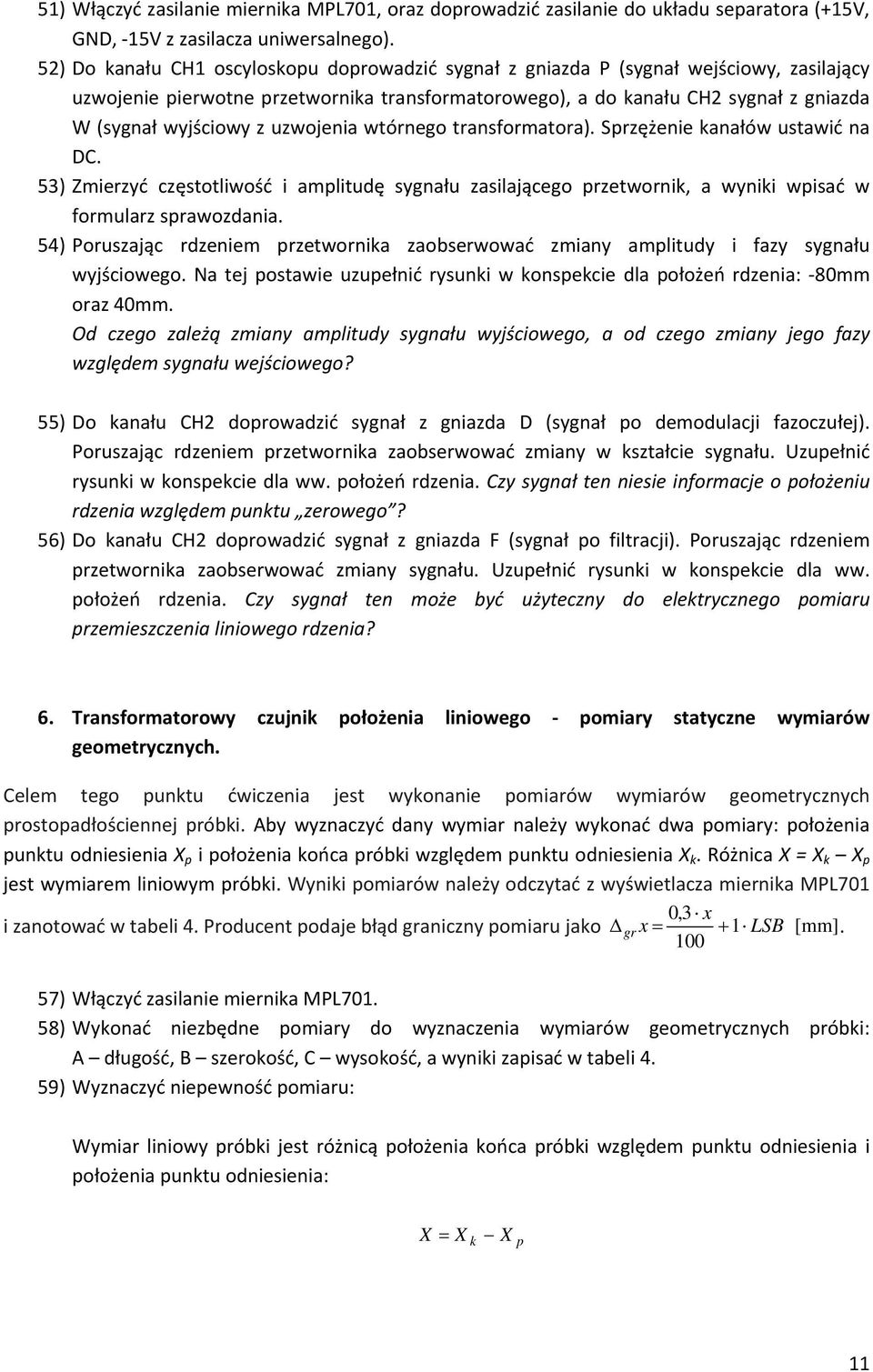 zwojenia wtórnego transformatora). Sprzężenie kanałów stawić na DC. 53) Zmierzyć częstotliwość i amplitdę sygnał zasilającego przetwornik, a wyniki wpisać w formlarz sprawozdania.