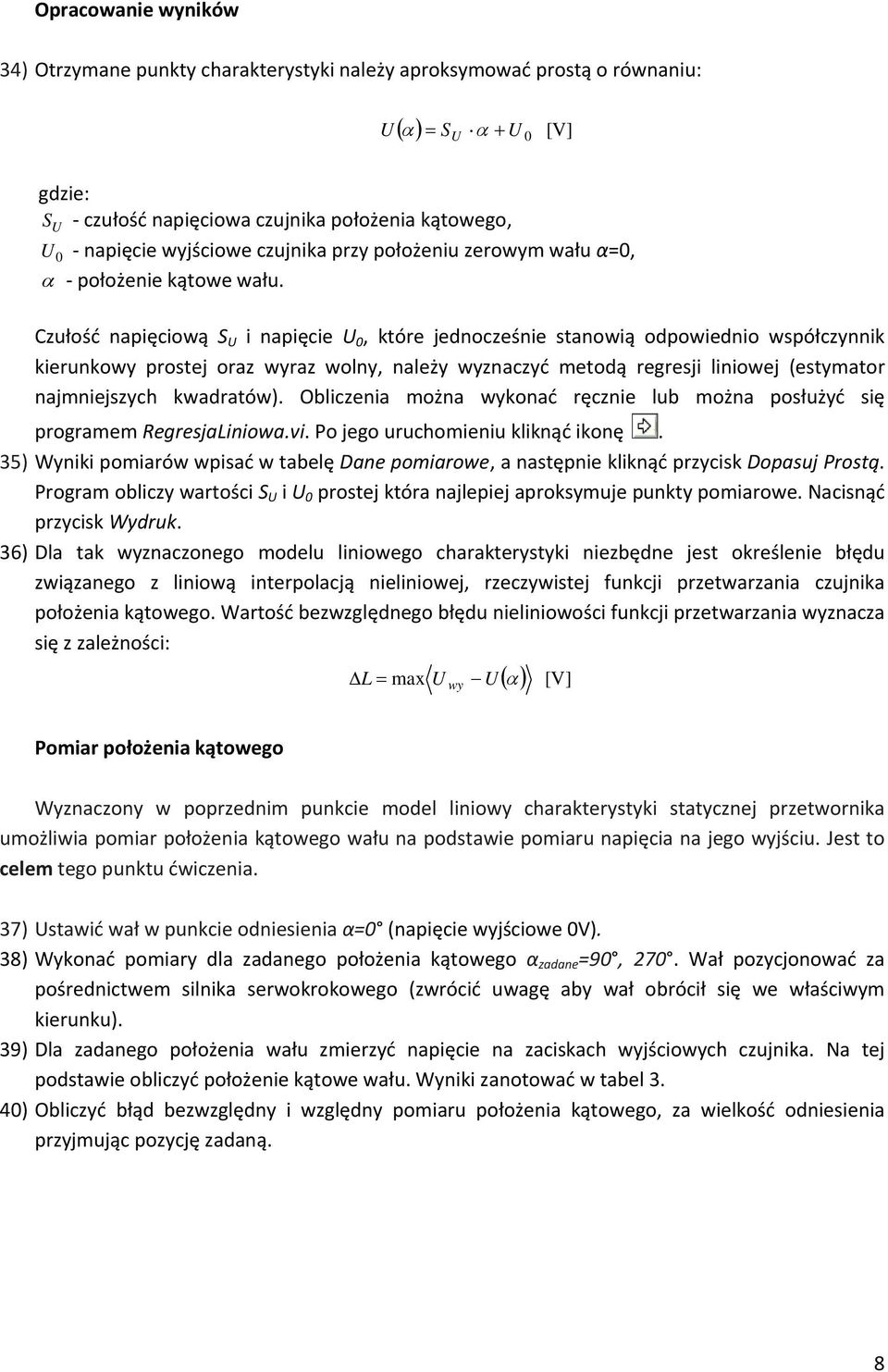 Człość napięciową S U i napięcie U 0, które jednocześnie stanowią odpowiednio współczynnik kiernkowy prostej oraz wyraz wolny, należy wyznaczyć metodą regresji liniowej (estymator najmniejszych