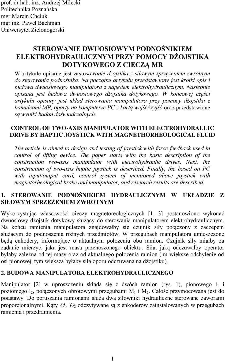 sprzężeniem zwrotnym do sterowania podnośnika. Na początku artykułu przedstawiony jest krótki opis i budowa dwuosiowego manipulatora z napędem elektrohydraulicznym.