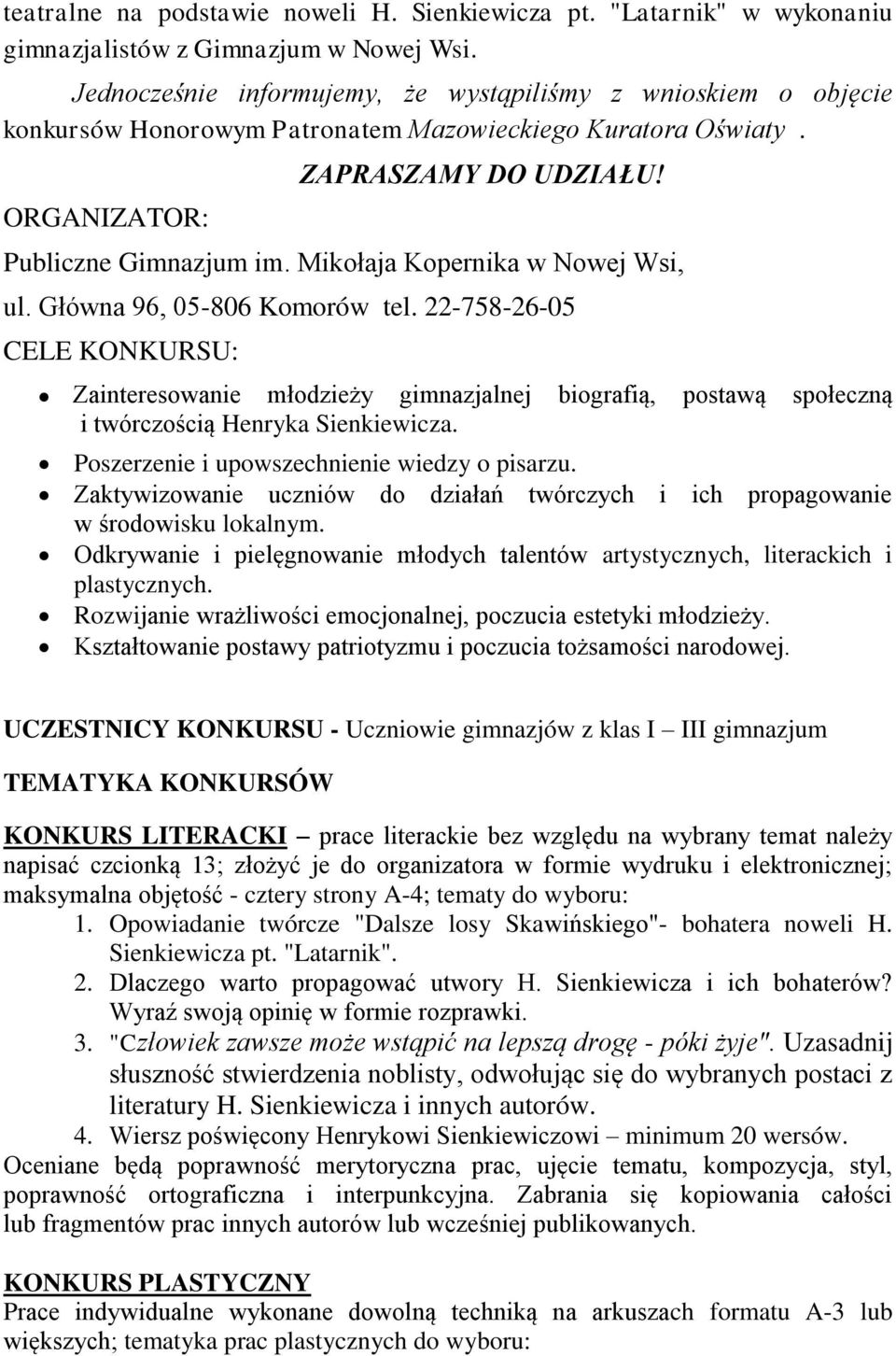 Mikołaja Kopernika w Nowej Wsi, ul. Główna 96, 05-806 Komorów tel. 22-758-26-05 CELE KONKURSU: Zainteresowanie młodzieży gimnazjalnej biografią, postawą społeczną i twórczością Henryka Sienkiewicza.