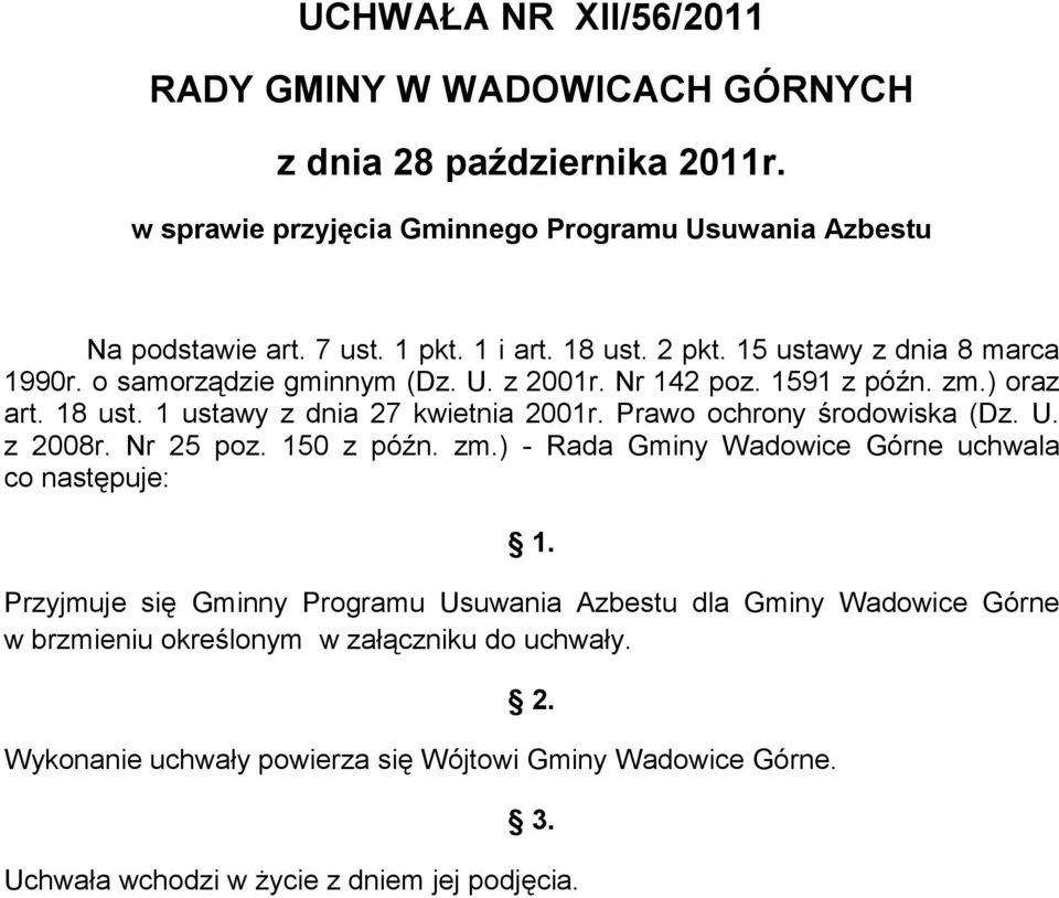 Prawo ochrony środowiska (Dz. U. z 2008r. Nr 25 poz. 150 z późn. zm.) - Rada Gminy Wadowice Górne uchwala co następuje: 1.