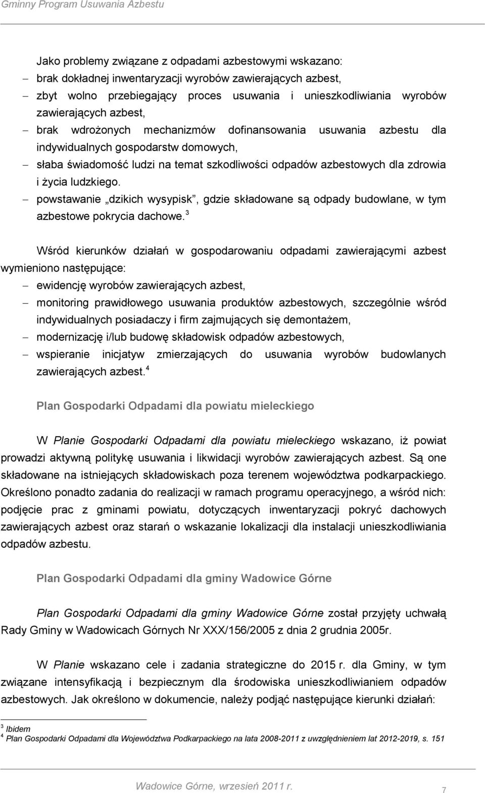 ludzkiego. powstawanie dzikich wysypisk, gdzie składowane są odpady budowlane, w tym azbestowe pokrycia dachowe.