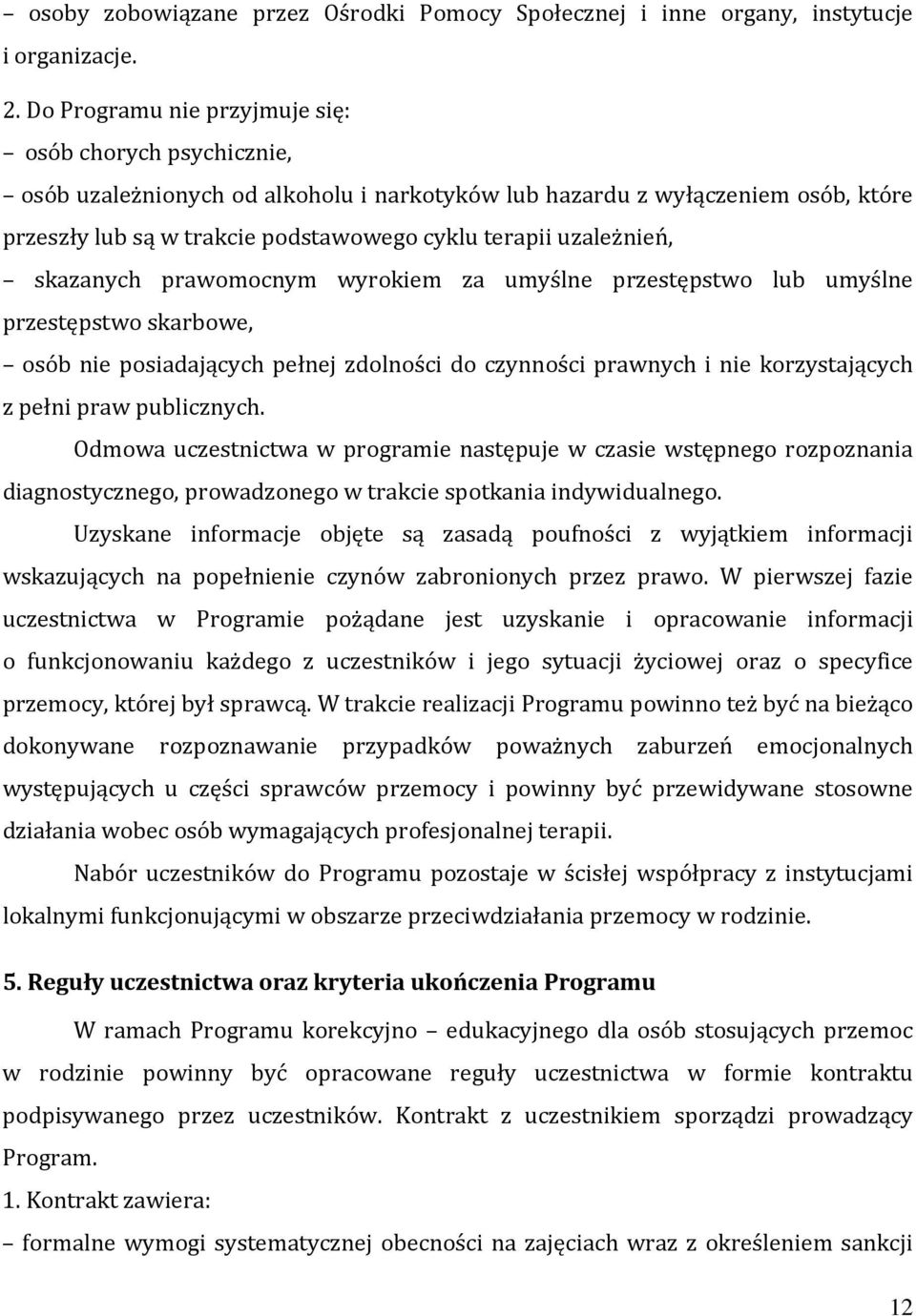 uzależnień, skazanych prawomocnym wyrokiem za umyślne przestępstwo lub umyślne przestępstwo skarbowe, osób nie posiadających pełnej zdolności do czynności prawnych i nie korzystających z pełni praw