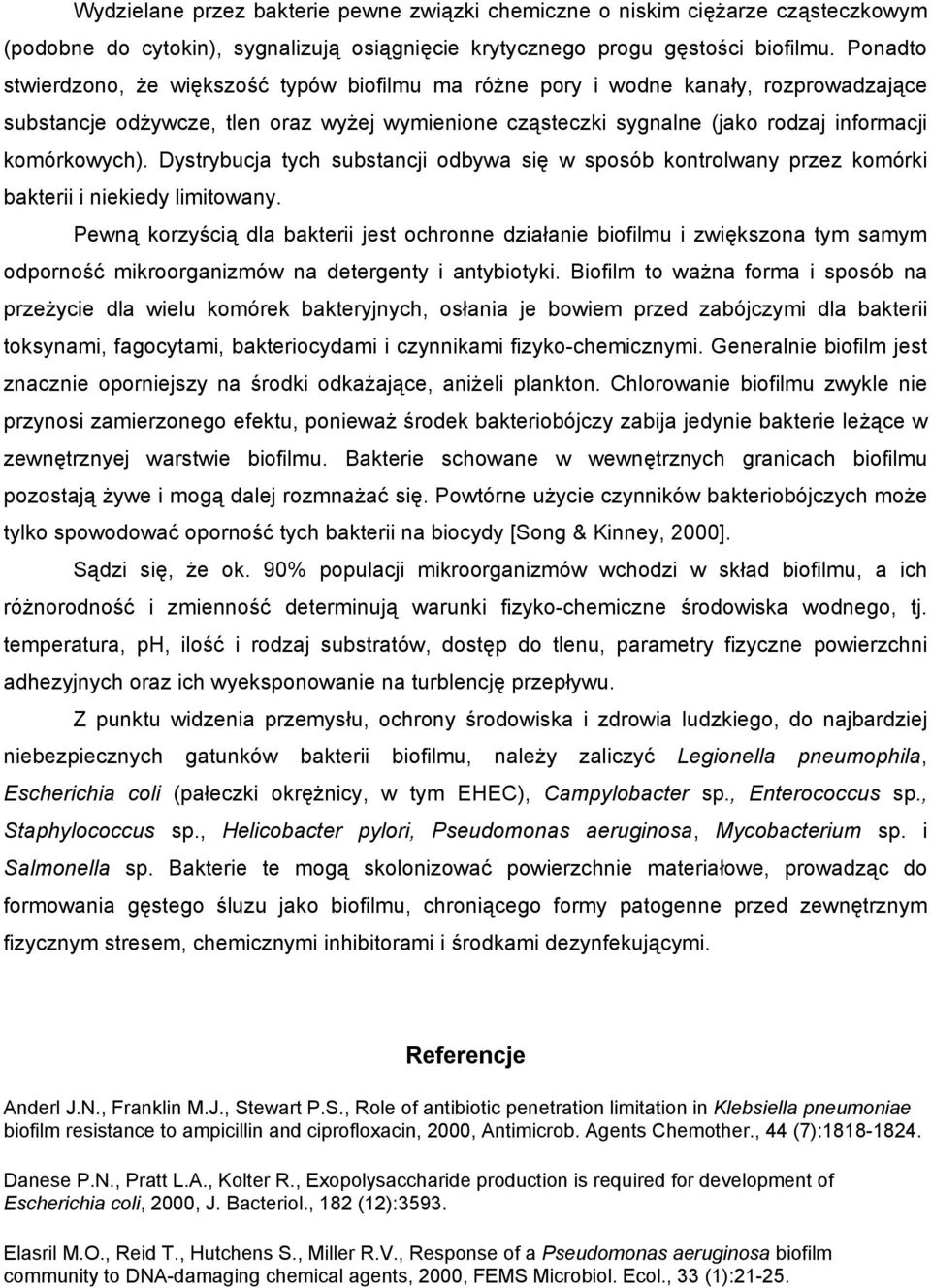 Dystrybucja tych substancji odbywa się w sposób kontrolwany przez komórki bakterii i niekiedy limitowany.