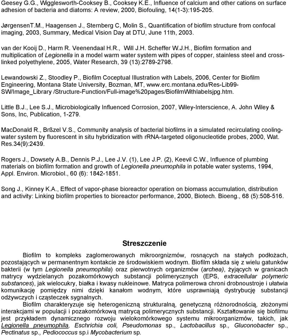 H. Scheffer W.J.H., Biofilm formation and multiplication of Legionella in a model warm water system with pipes of copper, stainless steel and crosslinked polyethylene, 2005, Water Research, 39 (13):2789-2798.