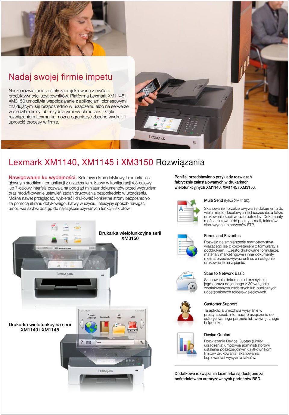 Dzięki rozwiązaniom Lexmarka można ograniczyć zbędne wydruki i uprościć procesy w firmie. Lexmark XM1140, XM1145 i XM3150 Rozwiązania Nawigowanie ku wydajności.