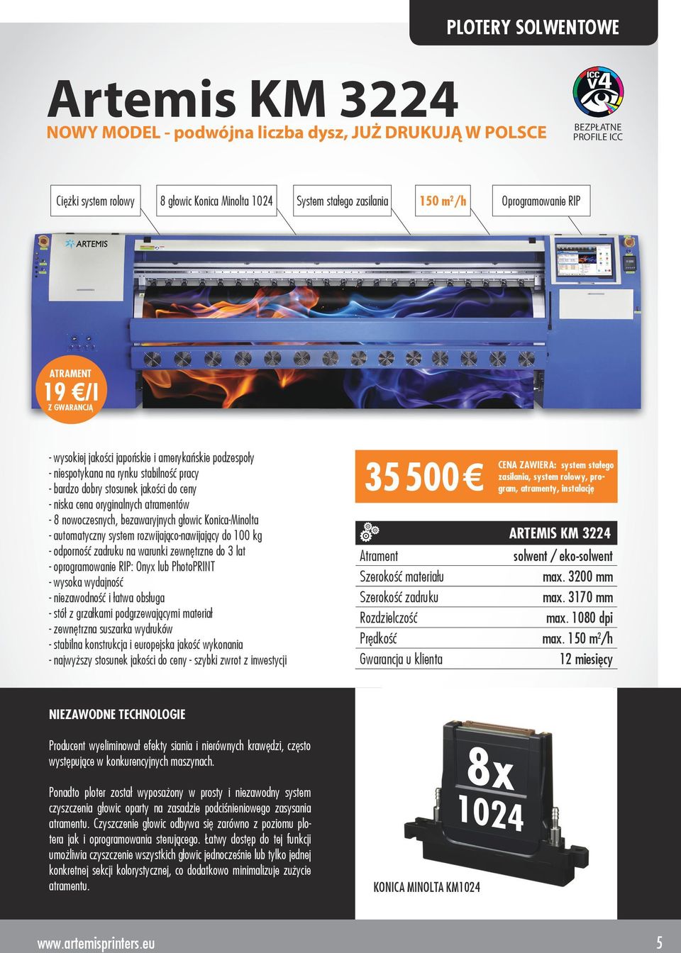 oryginalnych atramentów - 8 nowoczesnych, bezawaryjnych głowic Konica-Minolta - automatyczny system rozwijająco-nawijający do 100 kg - odporność zadruku na warunki zewnętrzne do 3 lat -