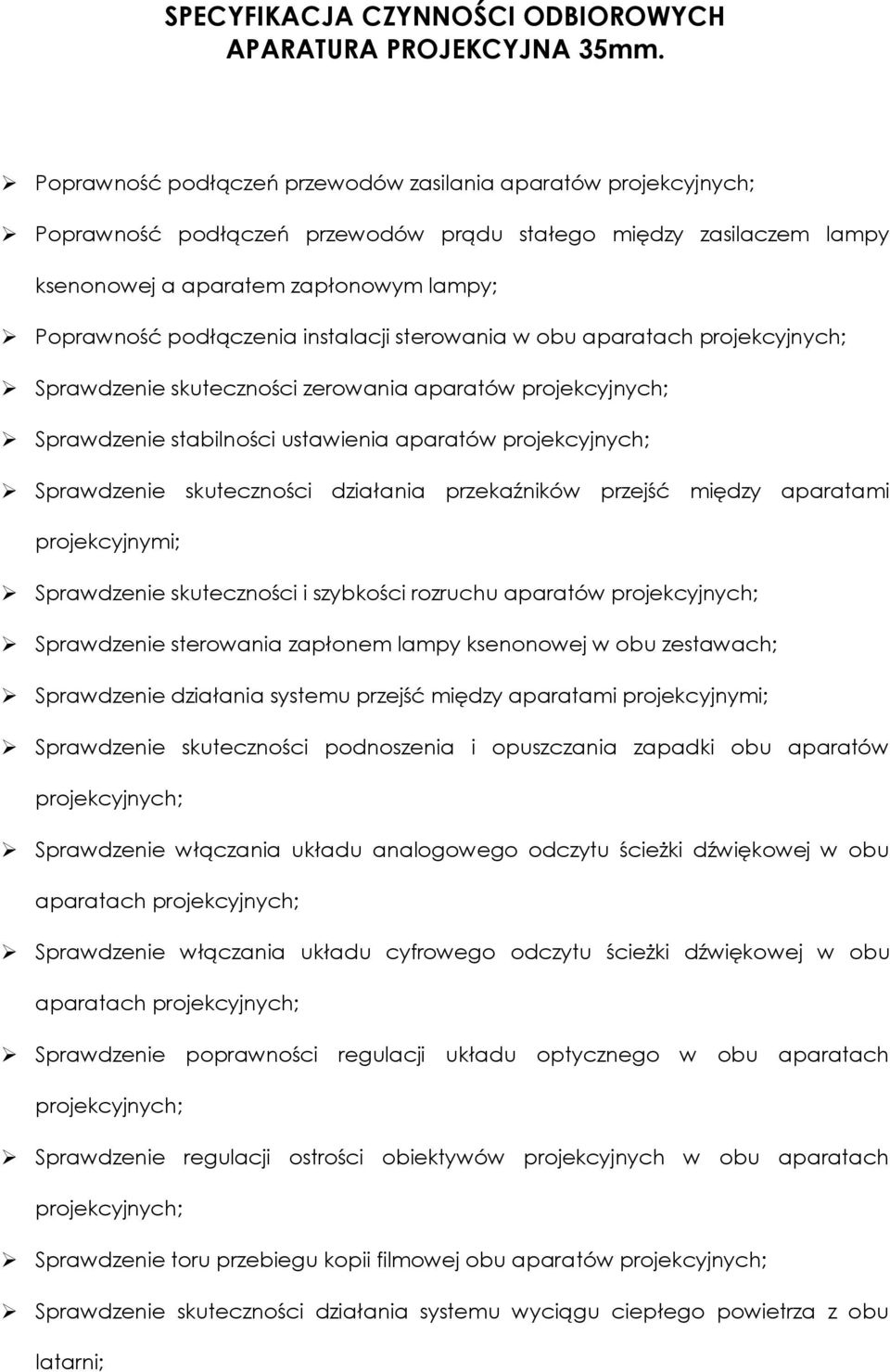 instalacji sterowania w obu aparatach projekcyjnych; Sprawdzenie skuteczności zerowania aparatów projekcyjnych; Sprawdzenie stabilności ustawienia aparatów projekcyjnych; Sprawdzenie skuteczności