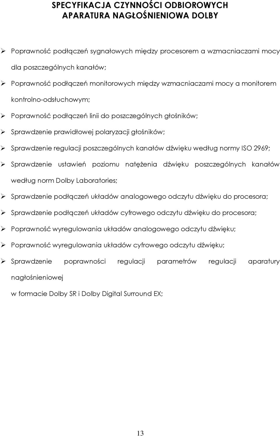 poszczególnych kanałów dźwięku według normy ISO 2969; Sprawdzenie ustawień poziomu natężenia dźwięku poszczególnych kanałów według norm Dolby Laboratories; Sprawdzenie podłączeń układów analogowego