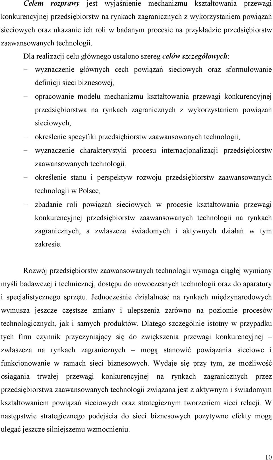 Dla realizacji celu głównego ustalono szereg celów szczegółowych: wyznaczenie głównych cech powiązań sieciowych oraz sformułowanie definicji sieci biznesowej, opracowanie modelu mechanizmu