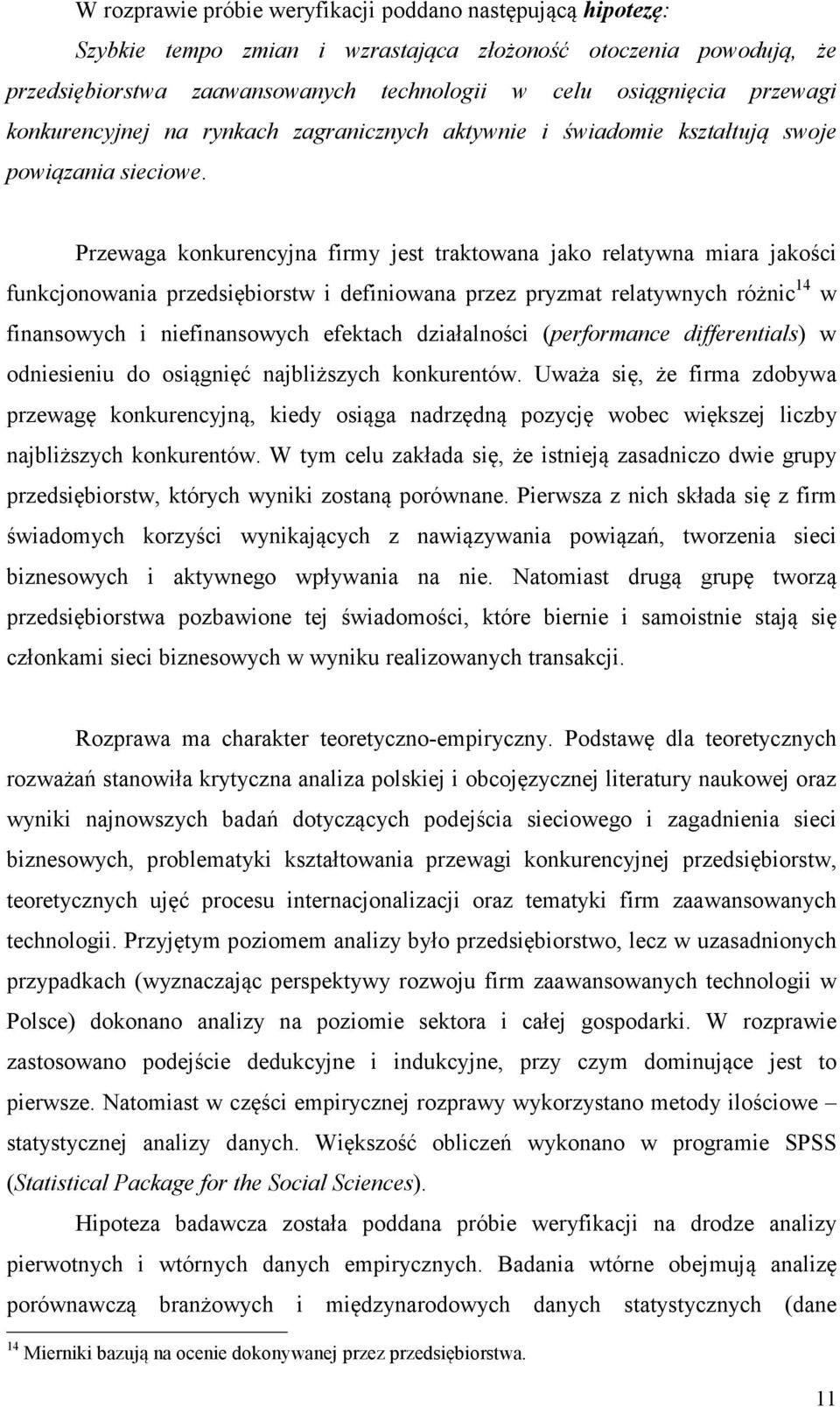 Przewaga konkurencyjna firmy jest traktowana jako relatywna miara jakości funkcjonowania przedsiębiorstw i definiowana przez pryzmat relatywnych różnic 14 w finansowych i niefinansowych efektach