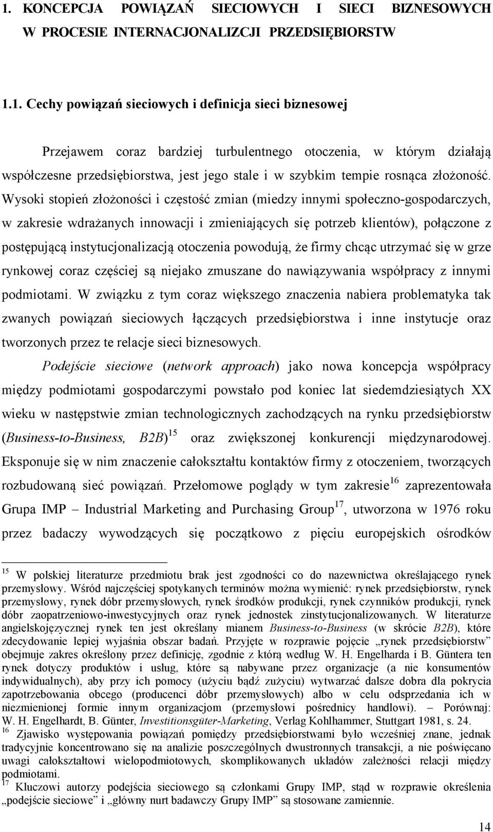 Wysoki stopień złożoności i częstość zmian (miedzy innymi społeczno-gospodarczych, w zakresie wdrażanych innowacji i zmieniających się potrzeb klientów), połączone z postępującą instytucjonalizacją