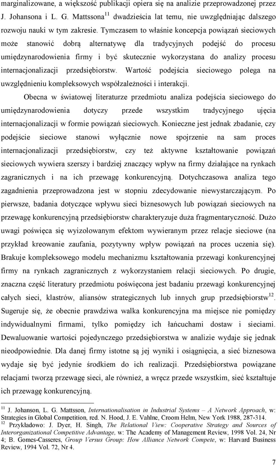 internacjonalizacji przedsiębiorstw. Wartość podejścia sieciowego polega na uwzględnieniu kompleksowych współzależności i interakcji.