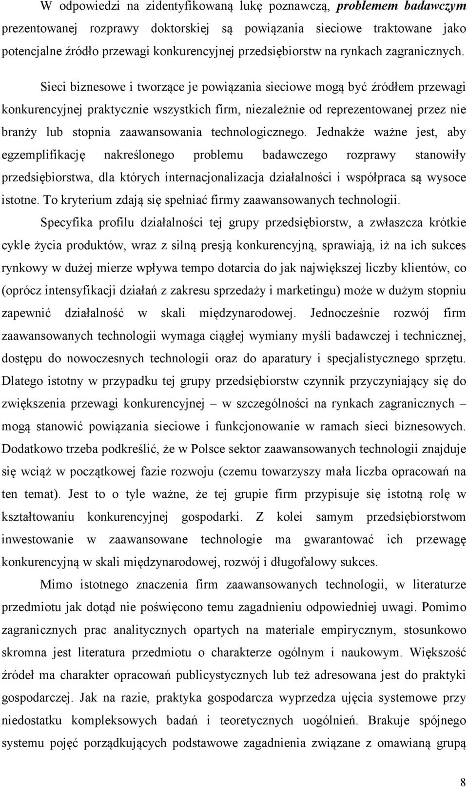 Sieci biznesowe i tworzące je powiązania sieciowe mogą być źródłem przewagi konkurencyjnej praktycznie wszystkich firm, niezależnie od reprezentowanej przez nie branży lub stopnia zaawansowania