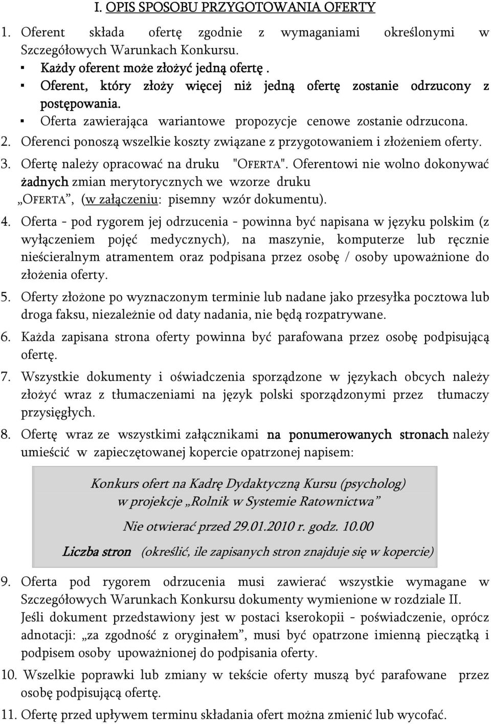 Oferenci ponoszą wszelkie koszty związane z przygotowaniem i złożeniem oferty. 3. Ofertę należy opracować na druku "OFERTA".