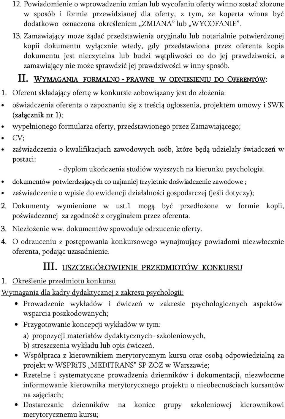 Zamawiający może żądać przedstawienia oryginału lub notarialnie potwierdzonej kopii dokumentu wyłącznie wtedy, gdy przedstawiona przez oferenta kopia dokumentu jest nieczytelna lub budzi wątpliwości