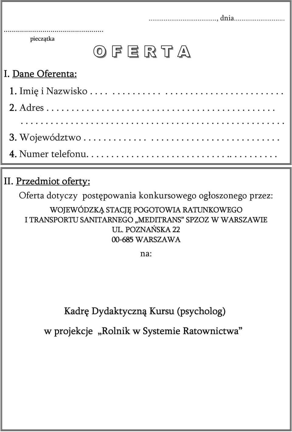 Przedmiot oferty: Oferta dotyczy postępowania konkursowego ogłoszonego przez: WOJEWÓDZKĄ STACJĘ POGOTOWIA RATUNKOWEGO I TRANSPORTU SANITARNEGO MEDITRANS