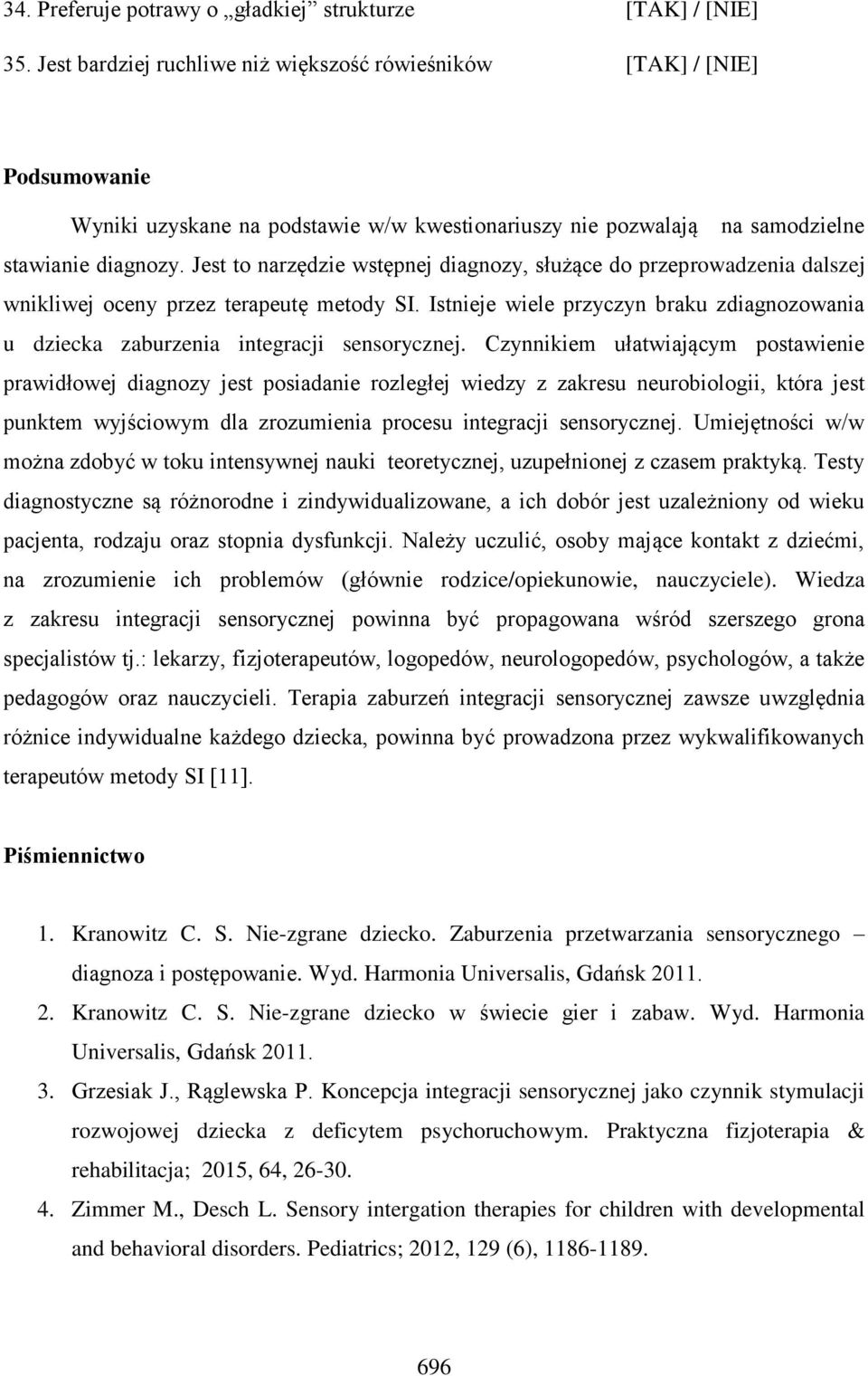 Jest to narzędzie wstępnej diagnozy, służące do przeprowadzenia dalszej wnikliwej oceny przez terapeutę metody SI.