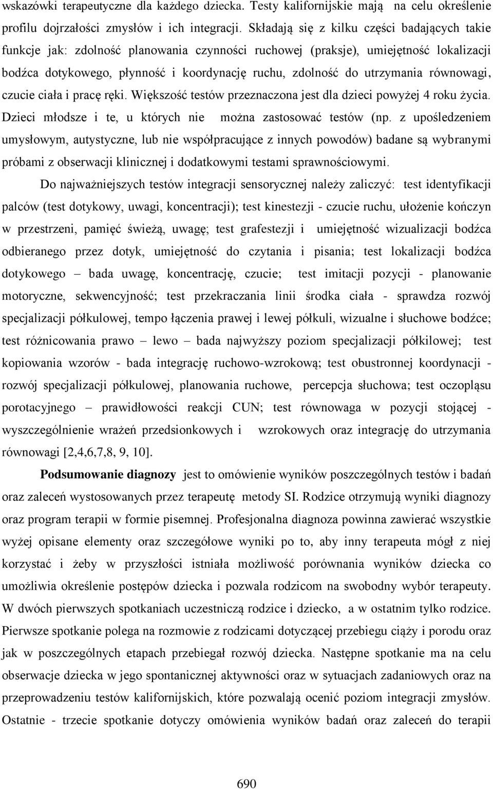 utrzymania równowagi, czucie ciała i pracę ręki. Większość testów przeznaczona jest dla dzieci powyżej 4 roku życia. Dzieci młodsze i te, u których nie można zastosować testów (np.