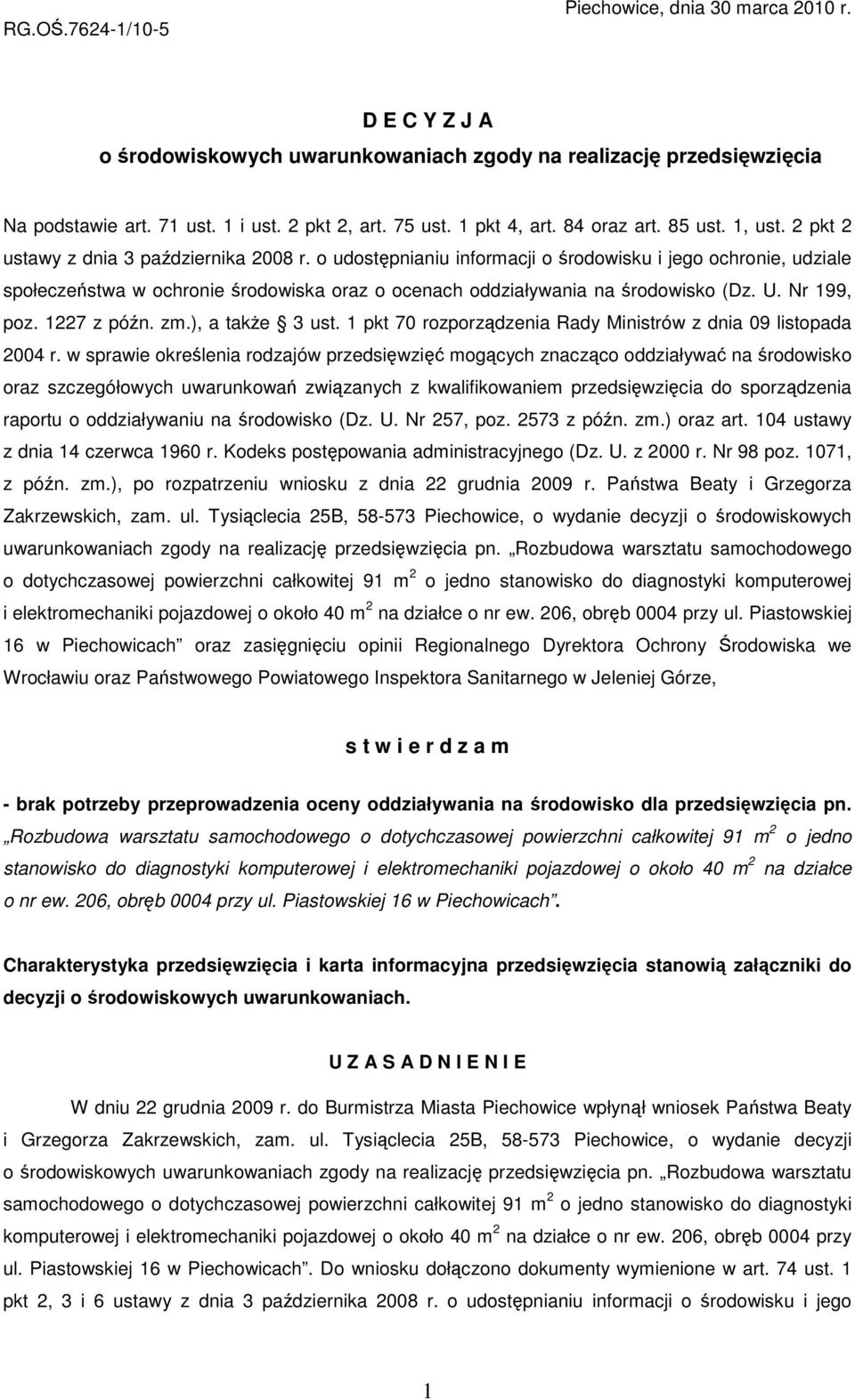 o udostępnianiu informacji o środowisku i jego ochronie, udziale społeczeństwa w ochronie środowiska oraz o ocenach oddziaływania na środowisko (Dz. U. Nr 199, poz. 1227 z późn. zm.), a takŝe 3 ust.