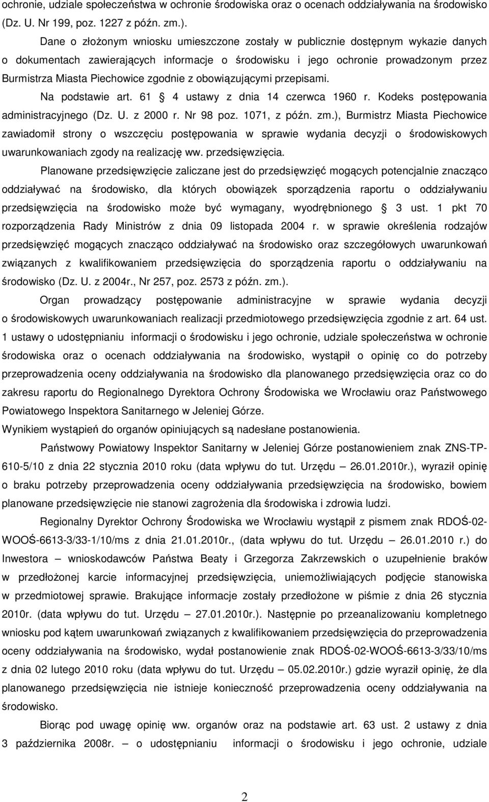 zgodnie z obowiązującymi przepisami. Na podstawie art. 61 4 ustawy z dnia 14 czerwca 1960 r. Kodeks postępowania administracyjnego (Dz. U. z 2000 r. Nr 98 poz. 1071, z późn. zm.