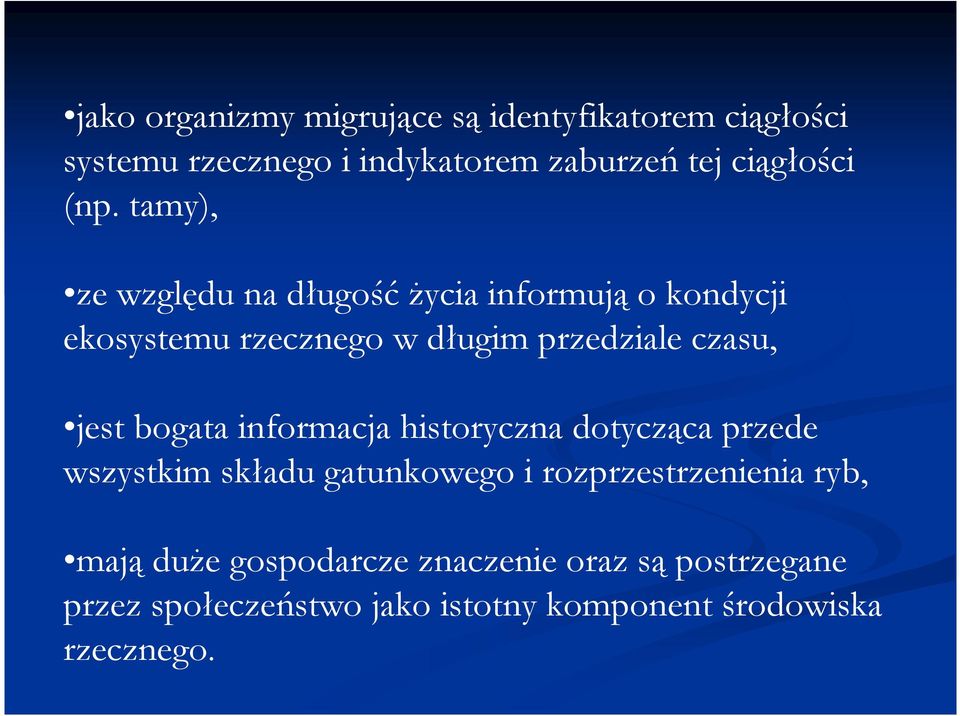 jest bogata informacja historyczna dotycząca przede wszystkim składu gatunkowego i rozprzestrzenienia ryb,