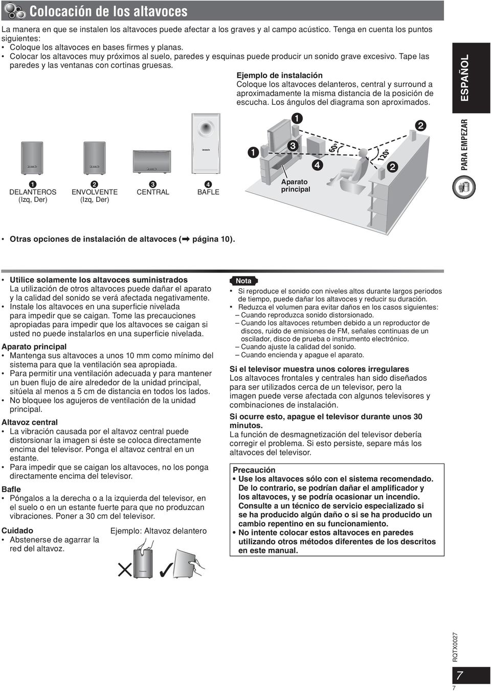 Tape las paredes y las ventanas con cortinas gruesas. Ejemplo de instalación Coloque los altavoces delanteros, central y surround a aproximadamente la misma distancia de la posición de escucha.