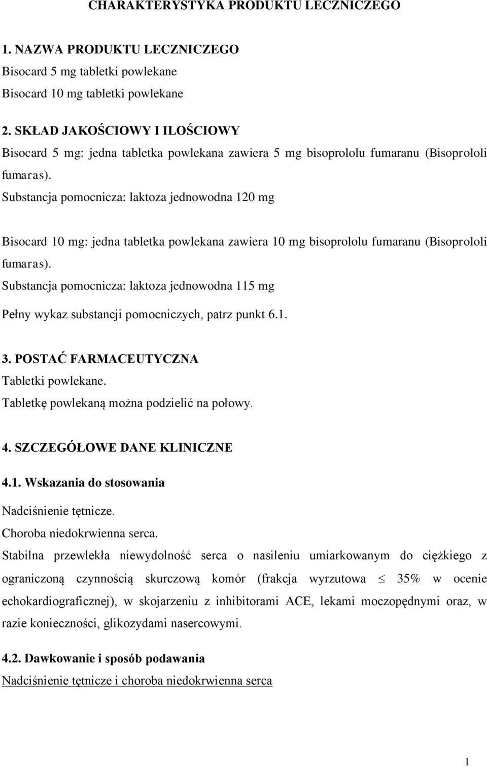 Substancja pomocnicza: laktoza jednowodna 120 mg Bisocard 10 mg: jedna tabletka powlekana zawiera 10 mg bisoprololu fumaranu (Bisoprololi fumaras).