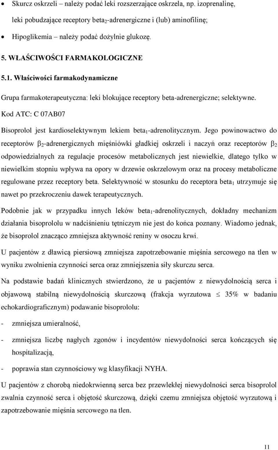 Kod ATC: C 07AB07 Bisoprolol jest kardioselektywnym lekiem beta 1 -adrenolitycznym.