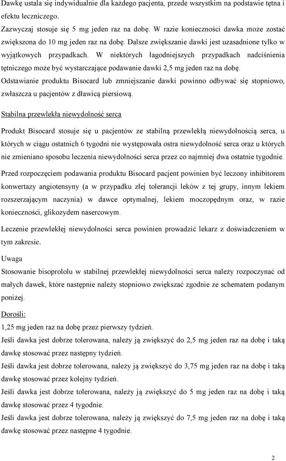 W niektórych łagodniejszych przypadkach nadciśnienia tętniczego może być wystarczające podawanie dawki 2,5 mg jeden raz na dobę.