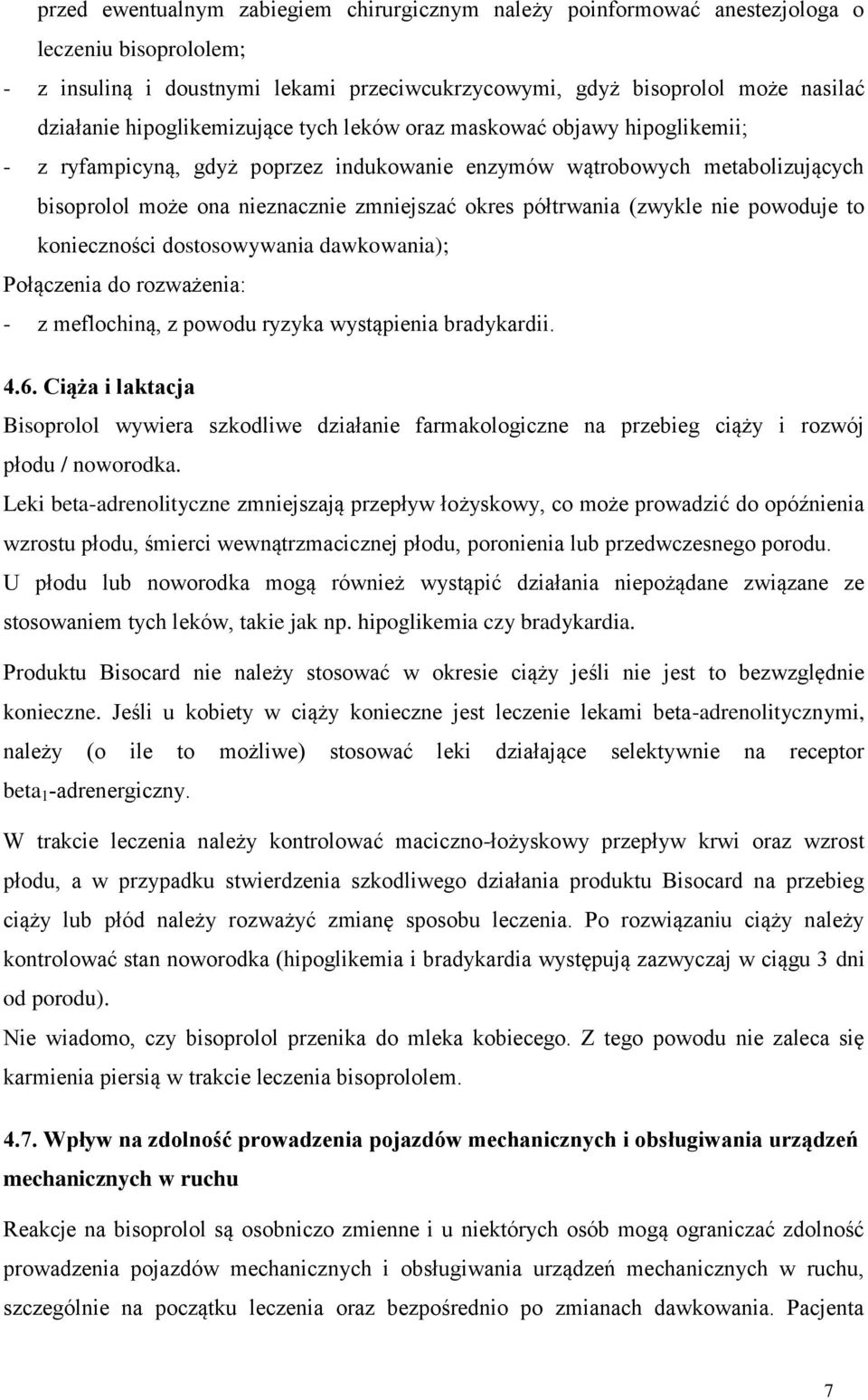 półtrwania (zwykle nie powoduje to konieczności dostosowywania dawkowania); Połączenia do rozważenia: - z meflochiną, z powodu ryzyka wystąpienia bradykardii. 4.6.