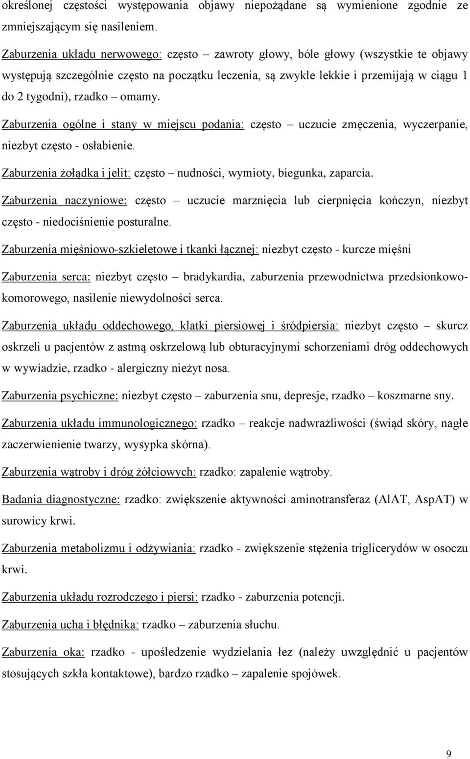 omamy. Zaburzenia ogólne i stany w miejscu podania: często uczucie zmęczenia, wyczerpanie, niezbyt często - osłabienie. Zaburzenia żołądka i jelit: często nudności, wymioty, biegunka, zaparcia.