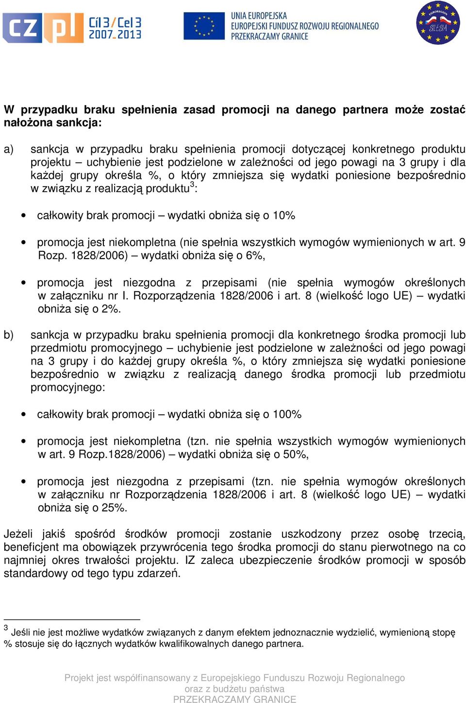 wydatki obniża się o 10% promocja jest niekompletna (nie spełnia wszystkich wymogów wymienionych w art. 9 Rozp.