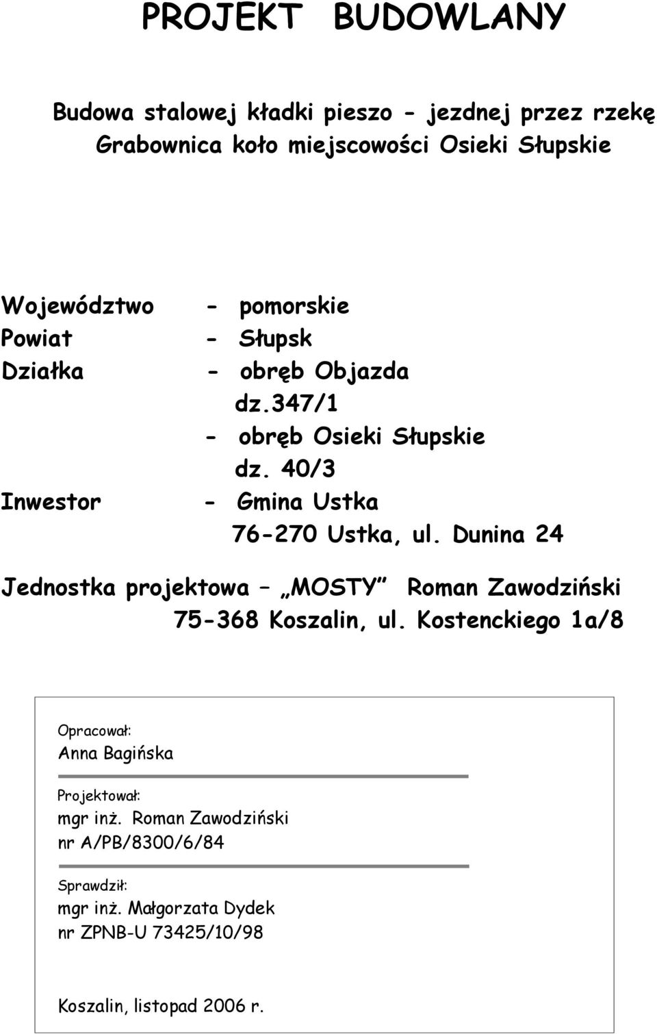 40/3 - Gmina Ustka 76-270 Ustka, ul. Dunina 24 Jednostka projektowa MOSTY Roman Zawodziński 75-368 Koszalin, ul.