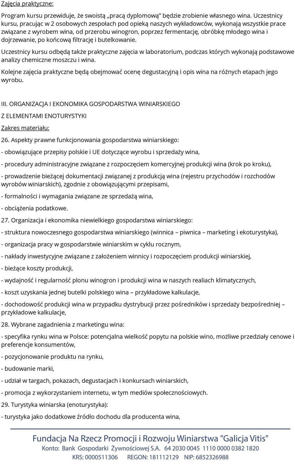 dojrzewanie, po końcową filtrację i butelkowanie. Uczestnicy kursu odbędą także praktyczne zajęcia w laboratorium, podczas których wykonają podstawowe analizy chemiczne moszczu i wina.