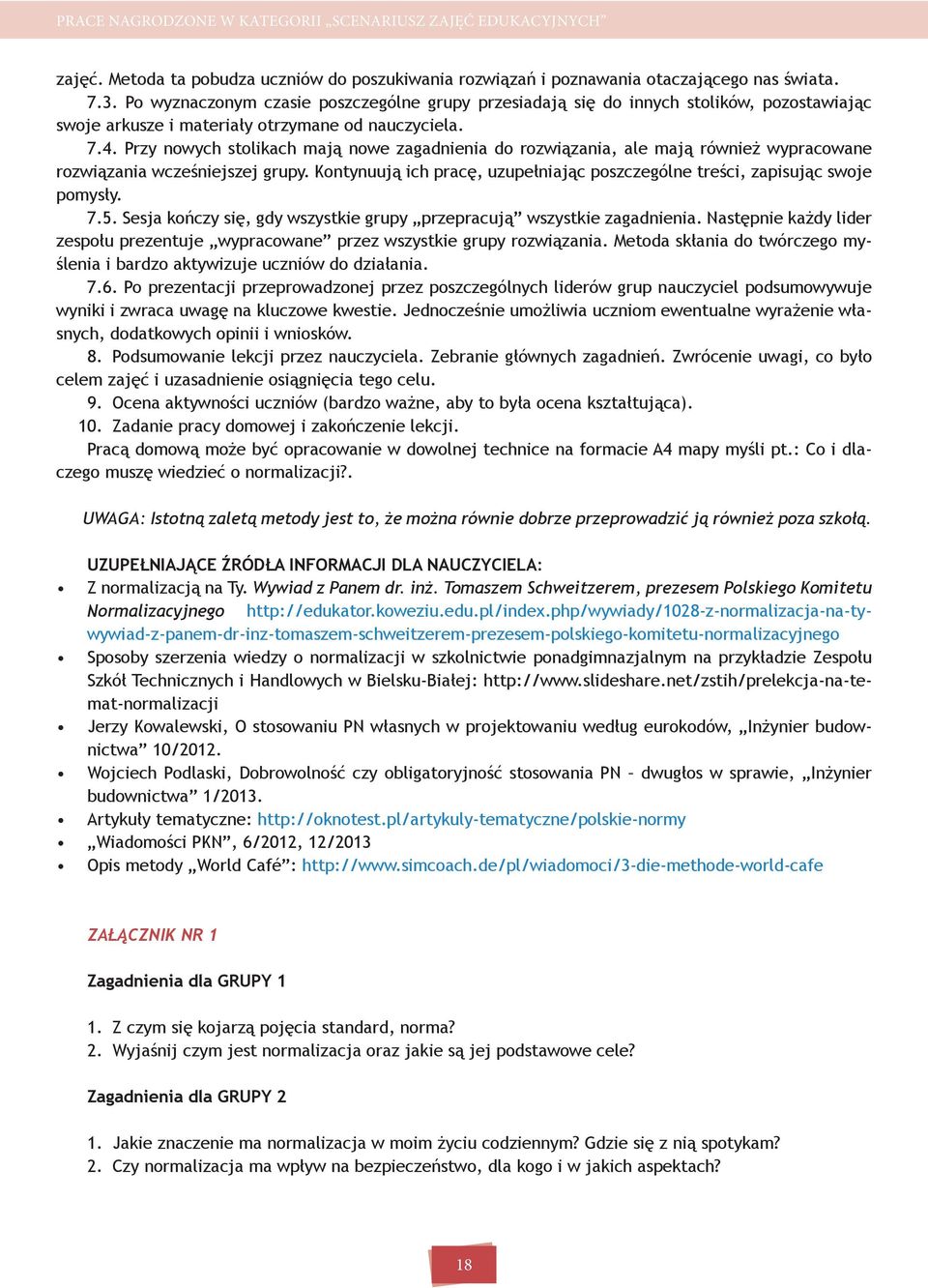 Przy nowych stolikach mają nowe zagadnienia do rozwiązania, ale mają również wypracowane rozwiązania wcześniejszej grupy.