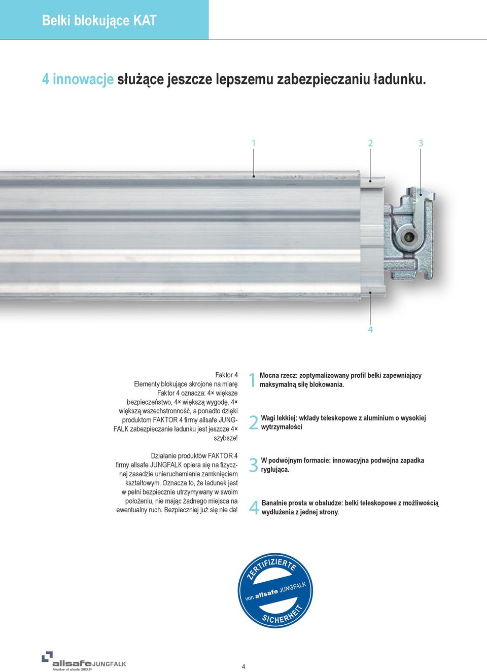 FALK zabezpieczanie ładunku jest jeszcze 4 szybsze! Działanie produktów FAKTOR 4 firmy allsafe JUNGFALK opiera się na fizycznej zasadzie unieruchamiania zamknięciem kształtowym.