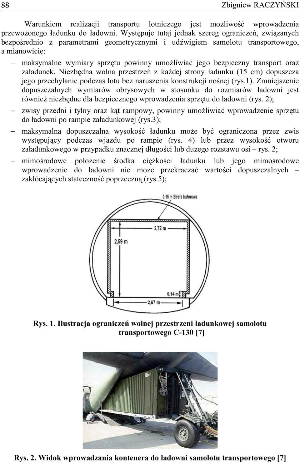 transport oraz załadunek. Niezbdna wolna przestrze z kadej strony ładunku (15 cm) dopuszcza jego przechylanie podczas lotu bez naruszenia konstrukcji nonej (rys.1).