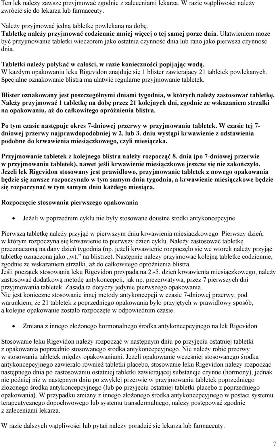 Tabletki należy połykać w całości, w razie konieczności popijając wodą. W każdym opakowaniu leku Rigevidon znajduje się 1 blister zawierający 21 tabletek powlekanych.