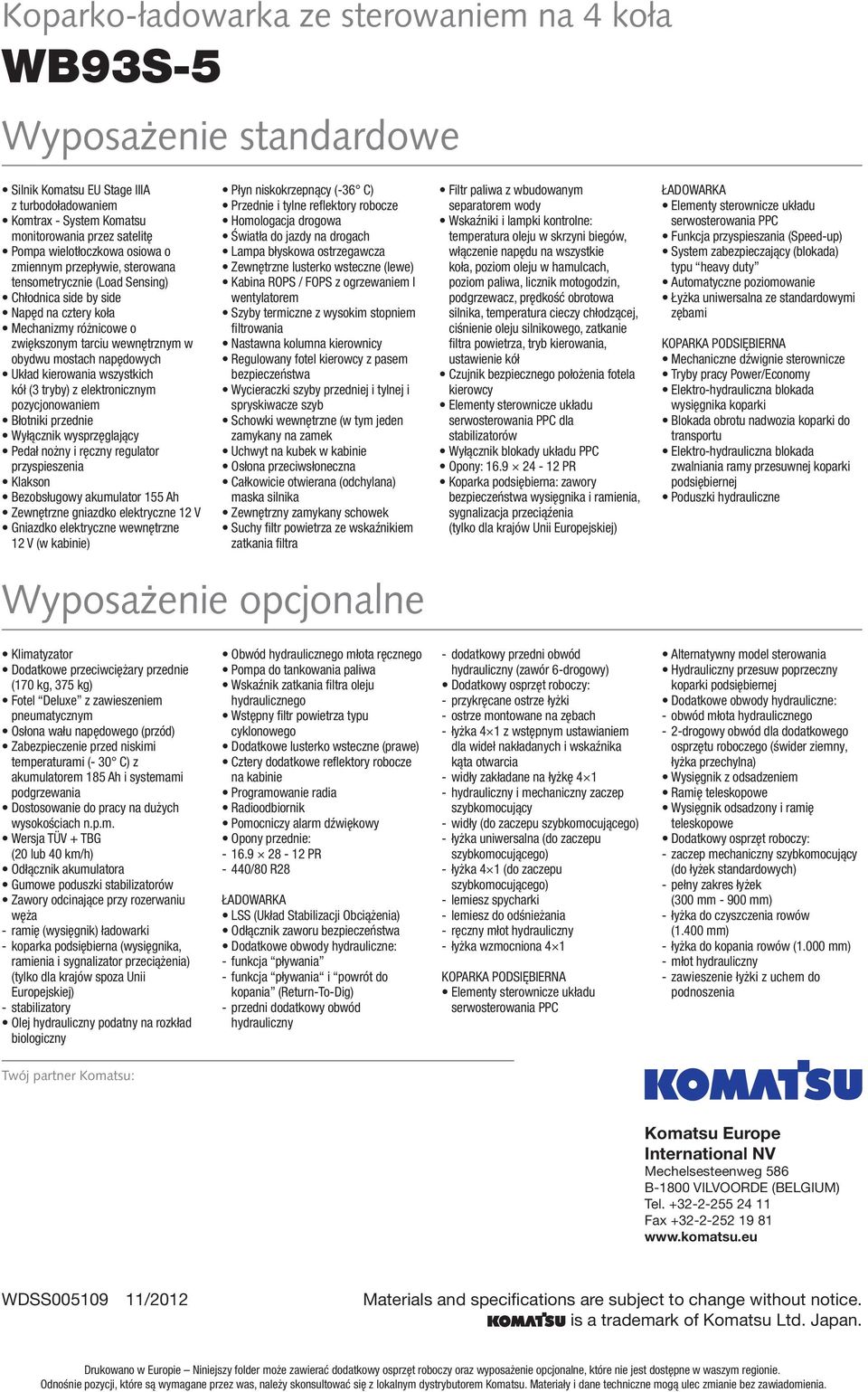 Układ kierowania wszystkich kół (3 tryby) z elektronicznym pozycjonowaniem Błotniki przednie Wyłącznik wysprzęglający Pedał nożny i ręczny regulator przyspieszenia Klakson Bezobsługowy akumulator 155